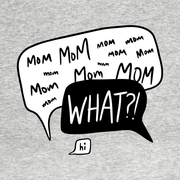 Mom mom mom… WHAT?! by five&two creative